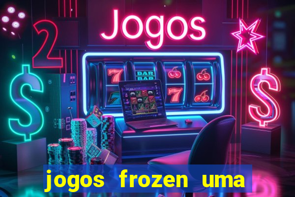 jogos frozen uma aventura congelante problema em dobro